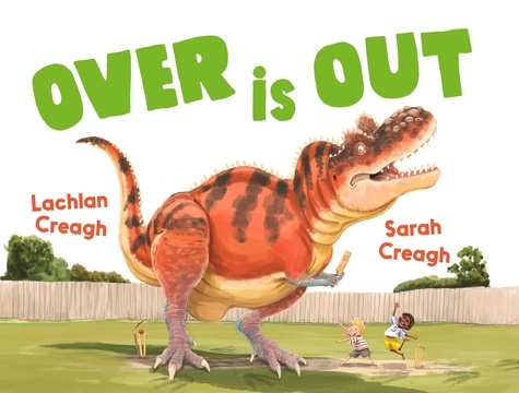 Over is Out. An outrageously fun story about cricket and dinosaurs from the bestselling illustrator of Wombat Went A' Walking