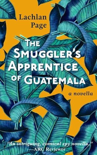  Lachlan Page - The Smuggler's Apprentice of Guatemala - Oliver Jardine Series.