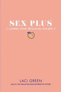 Sex Plus: Learning, Loving, and Enjoying Your Body