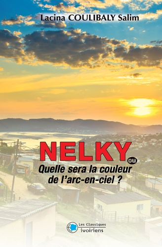 Lacina Coulibaly Solim - Nelky ou qu'elle sera la couleur de l'arc-en-ciel.