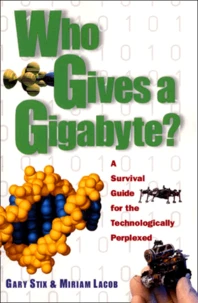 Who Gives A Gigabyte ? A Survival Guide For The Technologically Perplexed