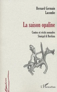 La Saison Opaline. Contes Et Recits Nomades, Senegal & Burkina
