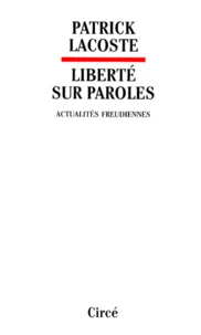 Liberte Sur Paroles. Actualites Freudiennes