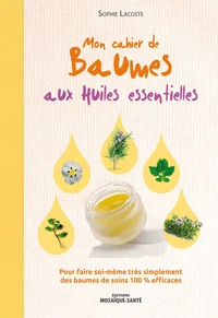 Mon cahier de baumes aux huiles essentielles