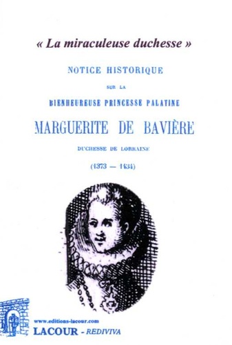  Lacour Editeur - Notice historique sur la bienheureuse princesse palatine Marguerite de Bavière - Duchesse de Lorraine.