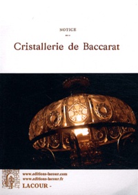  Lacour - Notice sur la cristallerie de Baccarat.