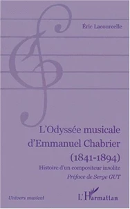L'odyssée musicale d'Emmnauel Chabrier (1841-1894). Histoire d'un compositeur insolite