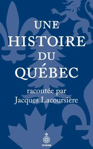 Une histoire du quebec racontee par jacques lacoursiere