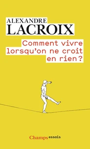 Comment vivre lorsqu'on ne croit en rien ?