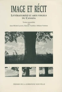 Image Et Recit. Litterature(S) Et Arts Visuels Du Canada. Colloque International, Centre Interdisciplinaire D'Etudes Canadianistes De Strasbourg Et Centre D'Etudes Canadiennes De La Sorbonne-Nouvelle, Srtasbourg, 22-24 Octobre 1992