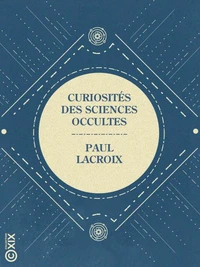 Curiosités des sciences occultes