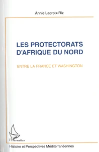 Les protectorats d'Afrique du Nord entre la France et Washington