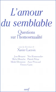 L'Amour Du Semblable. Questions Sur L'Homosexualite