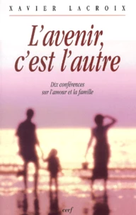 L'Avenir, C'Est L'Autre. Dix Conferences Sur L'Amour Et La Famille