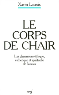 Le Corps De Chair. Les Dimensions Ethique, Esthetique Et Spirituelle De L'Amour
