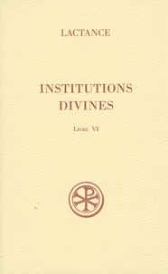  Lactance - Institutions divines - Livre VI.