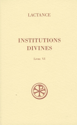  Lactance - Institutions divines - Livre VI.