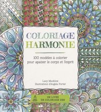 Lacy Mucklow et Angela Porter - Coloriage harmonie - 100 modèles à colorier pour apaiser le corps et l'esprit.