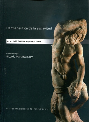 Lacy ricardo Martínez - Hermenéutica de la esclavitud - Actas del XXXVII Coloquio del GIREA.