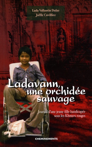 Lada Vallantin-Dulac - Ladavann, une orchidée sauvage - Journal d'une jeune fille handicapée sous les Khmers rouges.