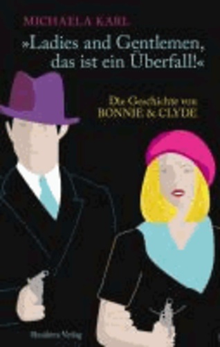 Ladies and Gentlemen, das ist ein Überfall! - Die Geschichte von Bonnie & Clyde.