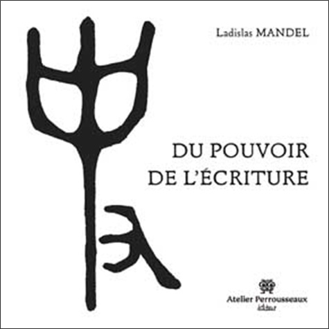 Ladislas Mandel - Du pouvoir de l'écriture.