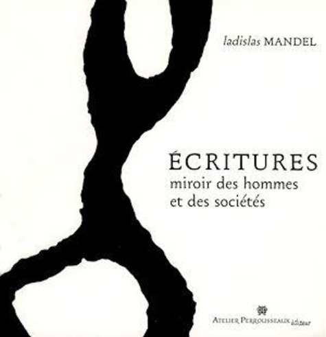 Ladislas Mandel - Ecritures - Miroir des hommes et des sociétés.