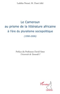 Ladislas Nzessé et M. Dassi - Le Cameroun au prisme de la littérature africaine à l'ère du pluralisme sociopolitique (1990-2006).