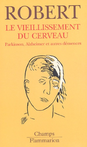 Ladislas Robert - Le Vieillissement Du Cerveau. Parkinson, Alzheimer Et Autres Demences.