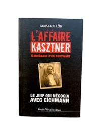 Ladislaus Löb - L'affaire Kasztner, témoignage d'un survivant - Le Juif qui négocia avec Eichmann.