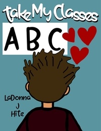  LADONNA J HITE - Take My Classes: ABC.