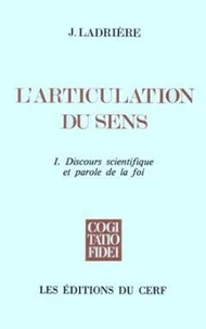 L'Articulation Du Sens. Tome 1, Discours Scientifique Et Parole De La Foi