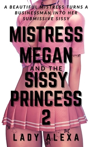  Lady Alexa - Mistress Megan and the Sissy Princess 2 - Mistress Megan, #2.