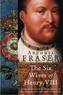 Lady Antonia Fraser - The Six Wives Of Henry VIII.