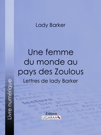  Lady Barker et  Mme E. B. - Une femme du monde au pays des Zoulous - Lettres de lady Barker.