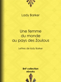 Lady Barker et Mme E. B. - Une femme du monde au pays des Zoulous - Lettres de lady Barker.
