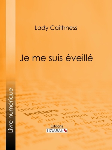  Lady Caithness et  Ligaran - Je me suis éveillé - Conditions de la vie de l'autre côté, communiqué par écriture automatique.