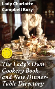 The Lady's Own Cookery Book, and New Dinner-Table Directory