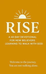 "RISE: A 40-Day Devotional for New Believers Learning to Walk With God"