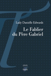 Lady Danielle Edwards - Le fablier du Père Gabriel.