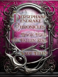  Lady Ellen - The Persephane Pendrake Chronicles-Book Four-The Fallen Star - The Persephane Pendrake. Chronicles, #4.