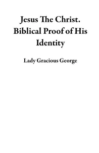 Jesus The Christ. Biblical Proof of His Identity