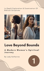  Lady Katherine - Love Beyond Bounds: A Modern Woman’s Spiritual Journey - A Woman’s Spiritual Empowerment Journey, #1.