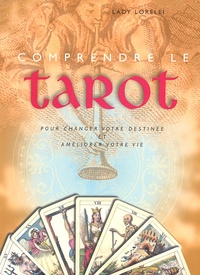  Lady Lorelei - Comprendre le tarot - Pour changer votre destinée et améliorer votre vie.