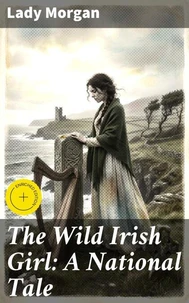 The Wild Irish Girl: A National Tale