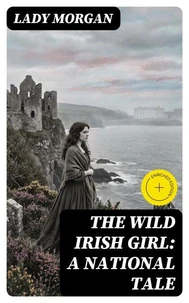 The Wild Irish Girl: A National Tale