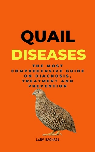  Lady Rachael - Quail Diseases: The Most Comprehensive Guide On Diagnosis, Treatment And Prevention.