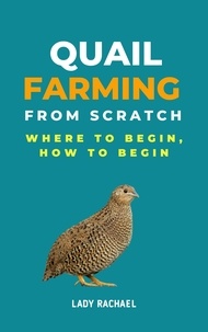  Lady Rachael - Quail Farming From Scratch: Where To Begin, How To Begin.