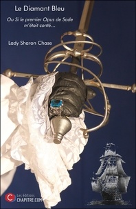 Lady Sharon Chase - Le Diamant Bleu - Ou Si le premier Opus de Sade m’était conté….