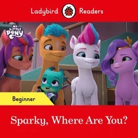Ladybird Readers Beginner Level – My Little Pony – Sparky, Where are You? (ELT Graded Reader)